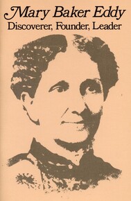 Mary Baker Eddy: Discoverer, Founder, Leader