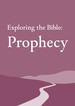 Exploring the Bible: Prophecy