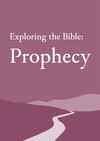 Exploring the Bible: Prophecy