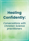 Healing Confidently: Conversations with Christian Science practitioners 